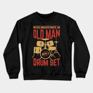 Never Underestimate An Old Man With A Drum Set Crewneck Sweatshirt